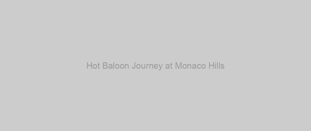 Hot Baloon Journey at Monaco Hills